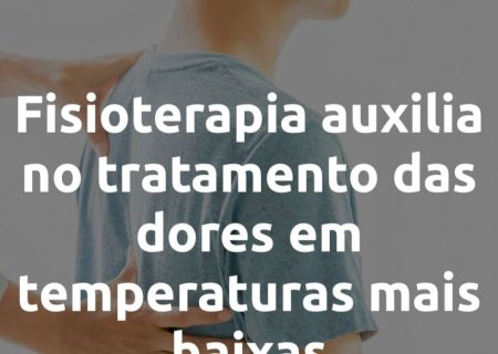 Com a chegada do frio, é comum as pessoas reclamarem de dores no corpo e nas articulações
