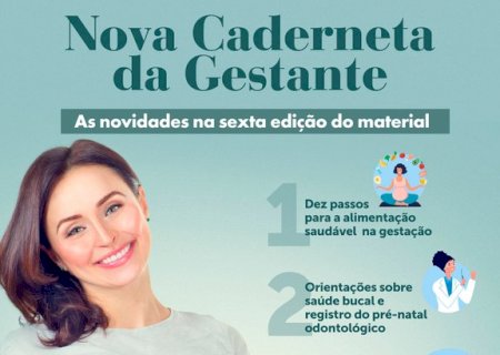 Nova versão da Caderneta da Gestante traz orientações sobre alimentação, saúde bucal, trabalho de parto e nascimento