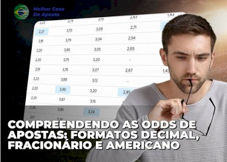 Compreendendo as Odds de Apostas: Formatos Decimal, Fracionário e Americano